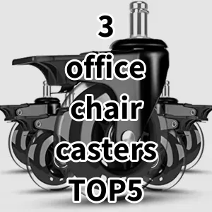 Top 5 Best-selling 3 office chair casters