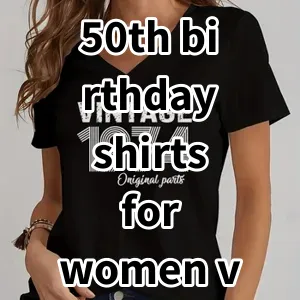 Top 5 Best-selling 50th birthday shirts for women v neck