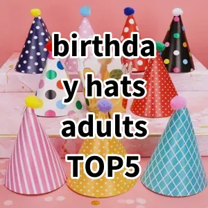 Top 5 Best-selling birthday hats adults