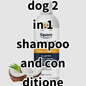 Top 5 Best-selling dog 2 in 1 shampoo and conditioner