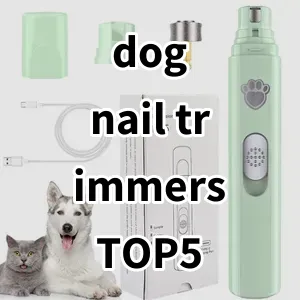 Top 5 Best-selling dog nail trimmers