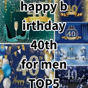 Top 5 Best-selling happy birthday 40th for men