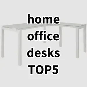 Top 5 Best-selling home office desks