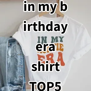 Top 5 Best-selling in my birthday era shirt