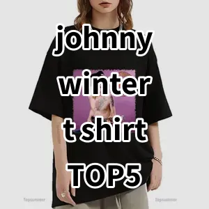 Top 5 Best-selling johnny winter t shirt