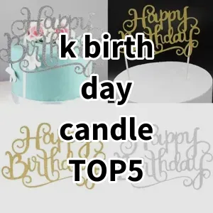 Top 5 Best-selling k birthday candle