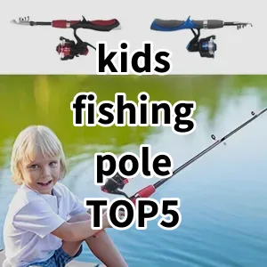 Top 5 Best-selling kids fishing pole