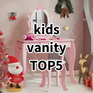 Top 5 Best-selling kids vanity