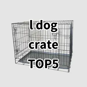 Top 5 Best-selling l dog crate