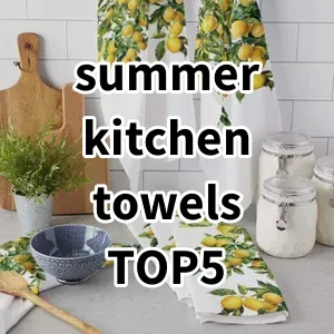 Top 5 Best-selling summer kitchen towels