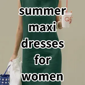 Top 5 Best-selling summer maxi dresses for women 2024