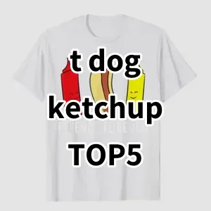 Top 5 Best-selling t dog ketchup