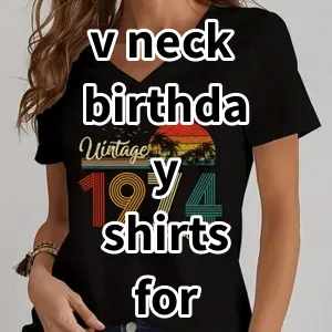 Top 5 Best-selling v neck birthday shirts for women