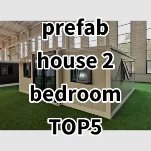 2024 Top5 Cost Effective prefab house 2 bedroom